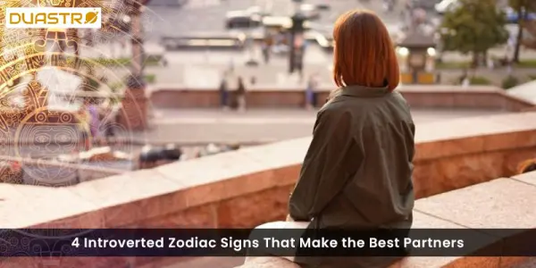 4 Introverted Zodiac Signs That Make the Best Partners
